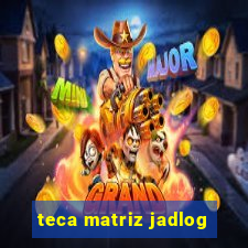 teca matriz jadlog